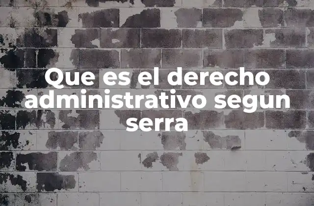 Que es el Derecho Administrativo Segun Serra