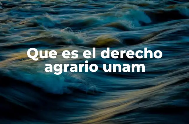 Que es el Derecho Agrario Unam