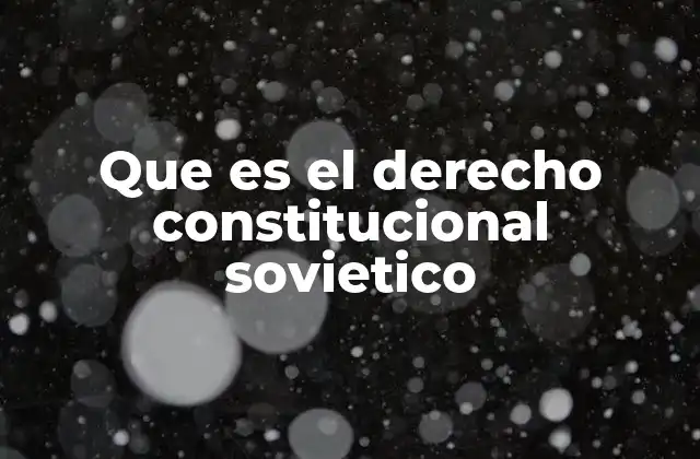 Que es el Derecho Constitucional Sovietico
