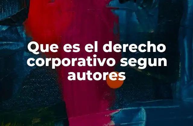 Que es el Derecho Corporativo Segun Autores