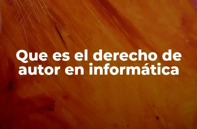 Que es el Derecho de Autor en Informática
