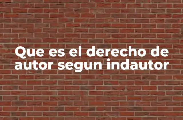 Que es el Derecho de Autor Segun Indautor