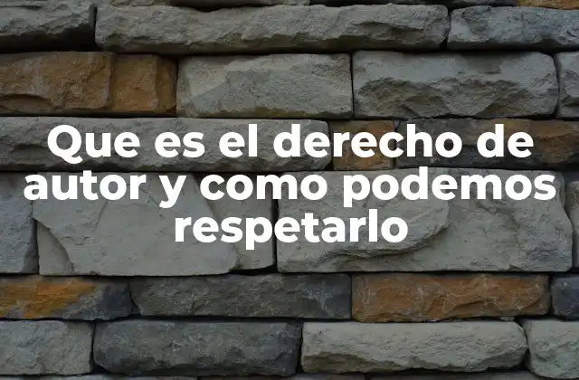 Que es el Derecho de Autor y como Podemos Respetarlo