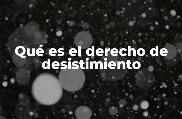 Qué es el Derecho de Desistimiento 2 Cómo funciona el derecho de desistimiento en la práctica