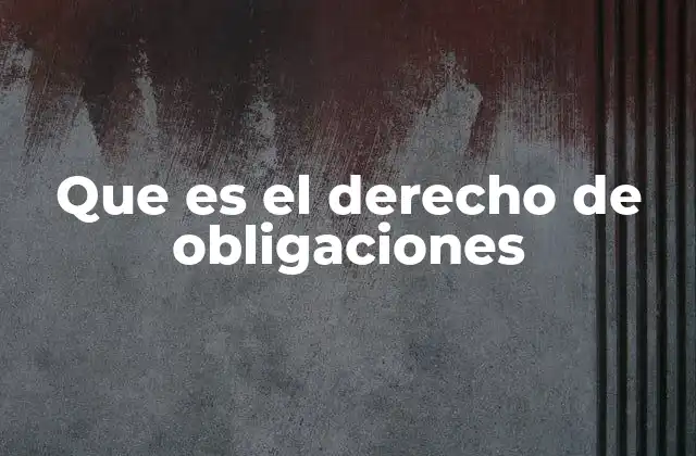 Que es el Derecho de Obligaciones