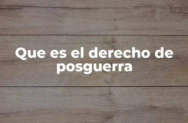 Que es el Derecho de Posguerra