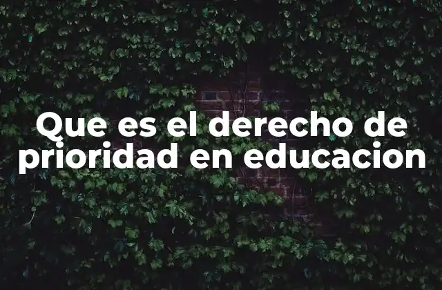 Que es el Derecho de Prioridad en Educacion