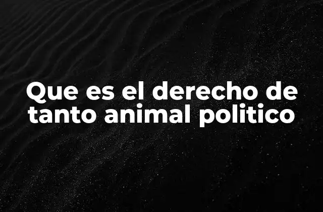 Que es el Derecho de Tanto Animal Politico