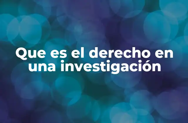 Que es el Derecho en una Investigación