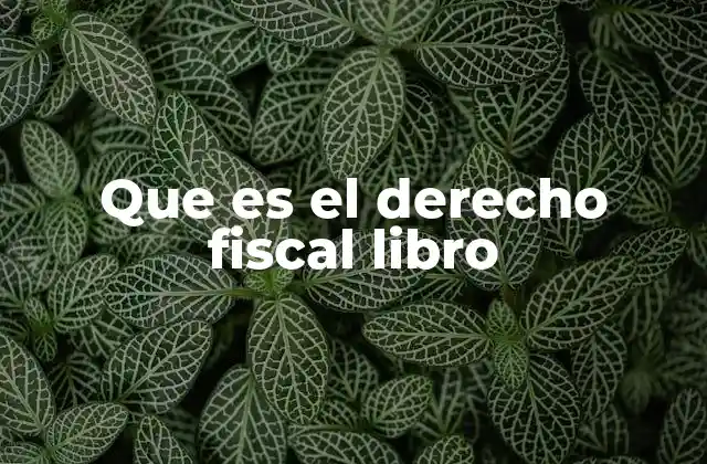 La importancia del derecho fiscal en la vida cotidiana