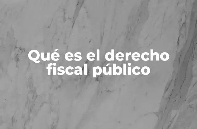 Qué es el Derecho Fiscal Público