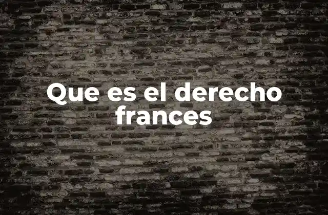 Que es el Derecho Frances 2 El origen y evolución del sistema legal francés