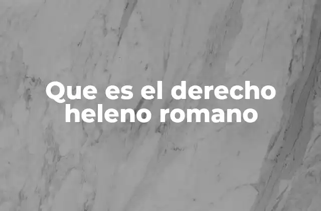 Que es el Derecho Heleno Romano