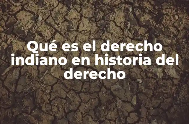 Qué es el Derecho Indiano en Historia Del Derecho