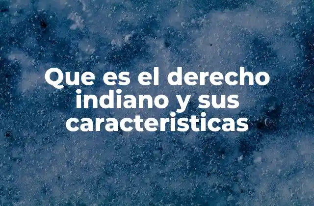Que es el Derecho Indiano y Sus Caracteristicas 2 El sistema legal de la India y su evolución histórica
