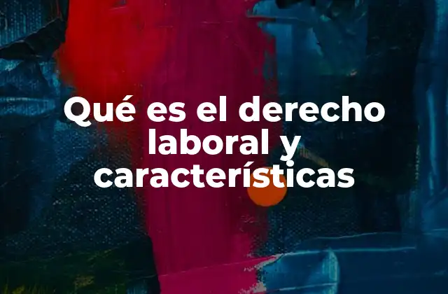 ¿Cómo se aplica el derecho laboral en la vida cotidiana?