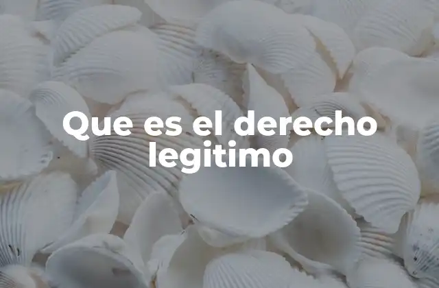 Que es el Derecho Legitimo