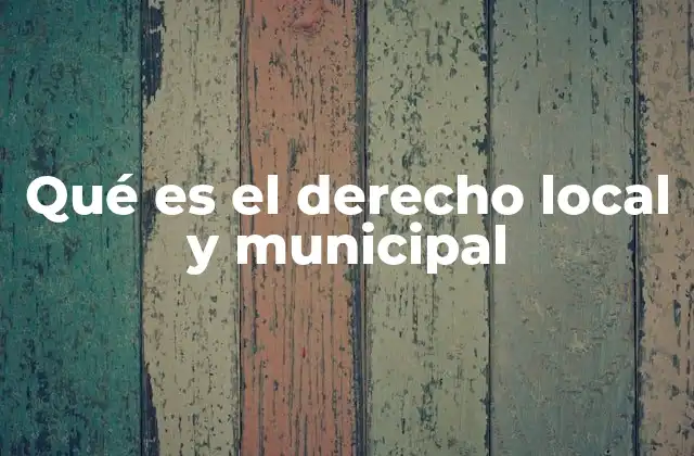 Qué es el Derecho Local y Municipal