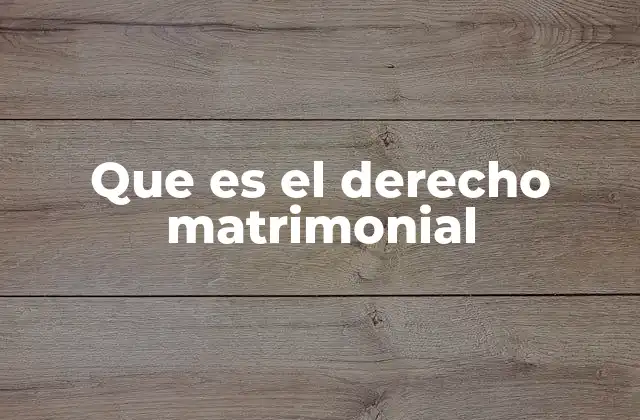 Que es el Derecho Matrimonial 2 La importancia del derecho matrimonial en la sociedad moderna