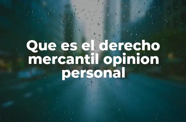 La importancia del derecho mercantil en la economía moderna