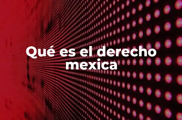 Qué es el Derecho Mexica