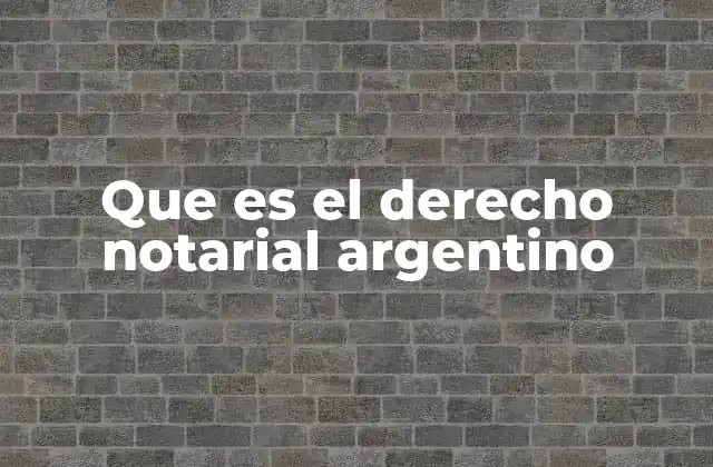 Que es el Derecho Notarial Argentino