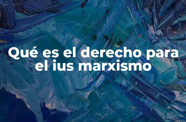 Qué es el Derecho para el Ius Marxismo
