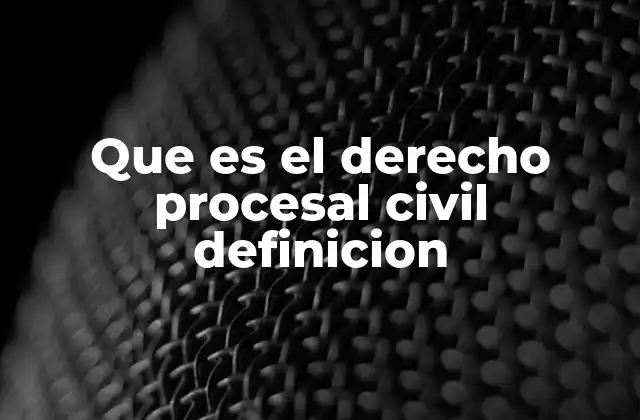 Que es el Derecho Procesal Civil Definicion