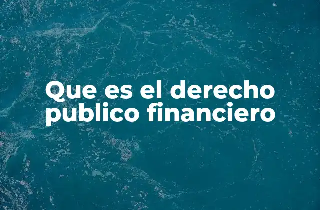 Que es el Derecho Publico Financiero