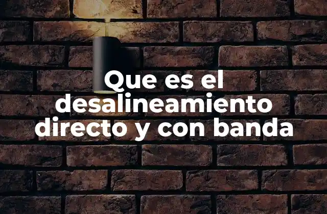Que es el Desalineamiento Directo y con Banda