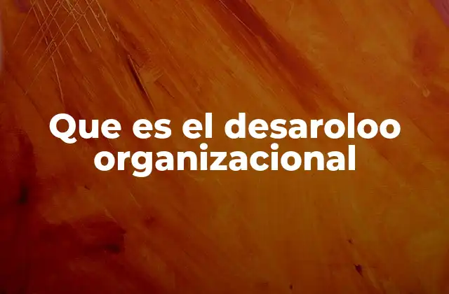 Cómo el desarrollo organizacional mejora la competitividad empresarial