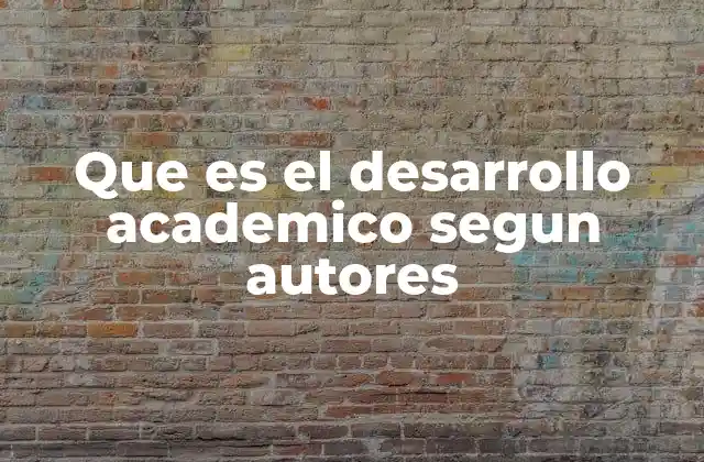 Que es el Desarrollo Academico Segun Autores