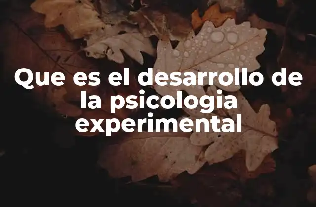 Que es el Desarrollo de la Psicologia Experimental