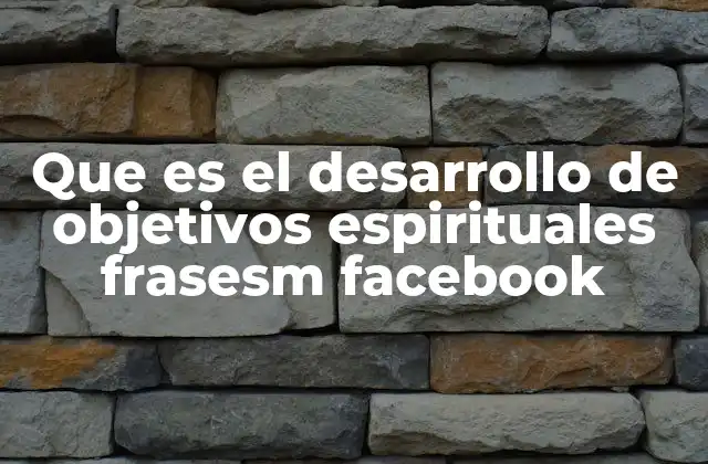 Que es el Desarrollo de Objetivos Espirituales Frasesm Facebook