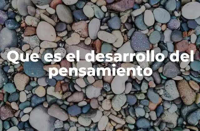 Que es el Desarrollo Del Pensamiento