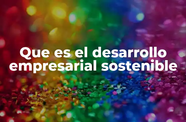 Que es el Desarrollo Empresarial Sostenible