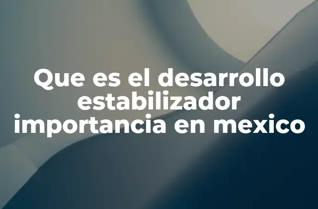 La importancia de la estabilidad en el crecimiento económico de México