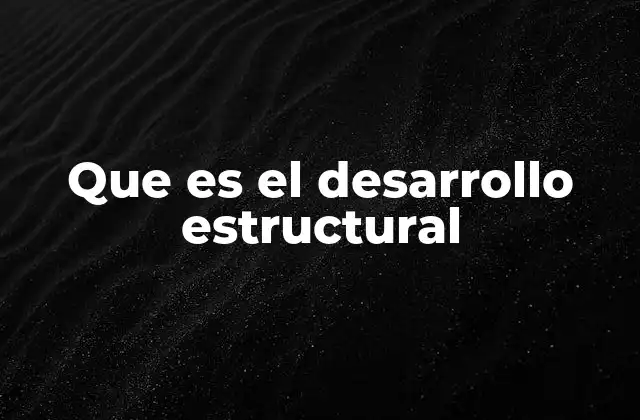 Que es el Desarrollo Estructural