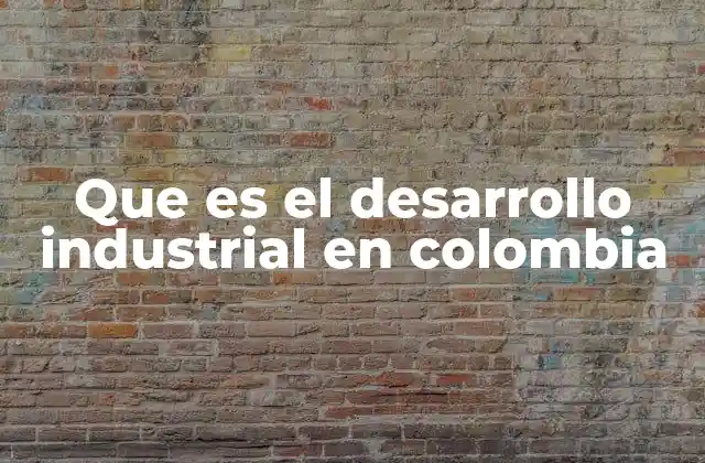 El papel del desarrollo industrial en la economía nacional