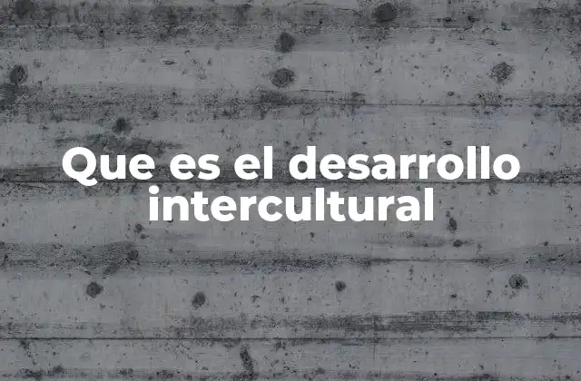 Que es el Desarrollo Intercultural