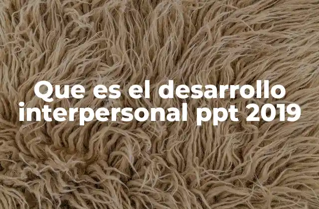 Que es el Desarrollo Interpersonal Ppt 2019 2 La importancia del crecimiento en la interacción humana