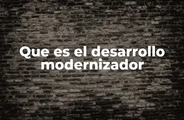 Que es el Desarrollo Modernizador