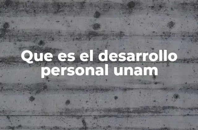 Que es el Desarrollo Personal Unam