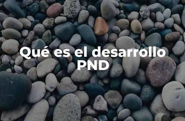 Qué es el Desarrollo Pnd