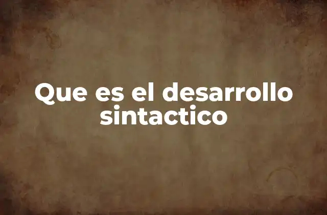 Que es el Desarrollo Sintactico