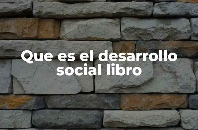 Que es el Desarrollo Social Libro