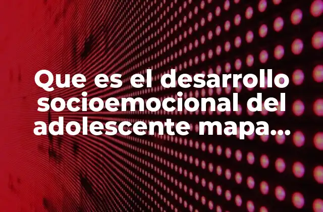 Que es el Desarrollo Socioemocional Del Adolescente Mapa Mental