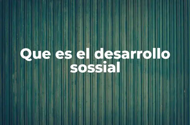 Que es el Desarrollo Sossial