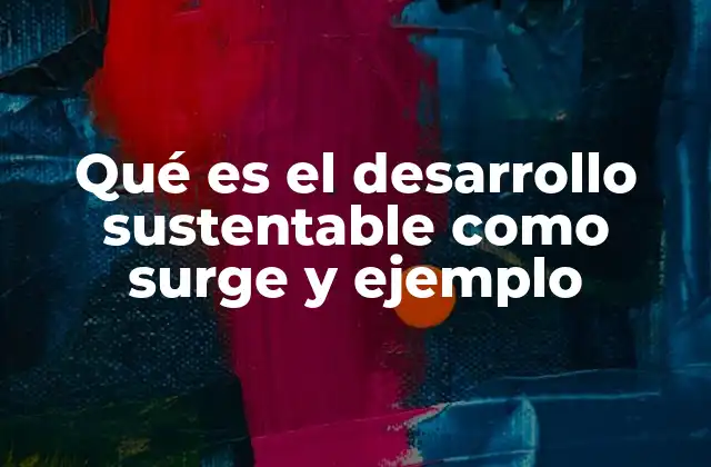 Qué es el Desarrollo Sustentable como Surge y Ejemplo