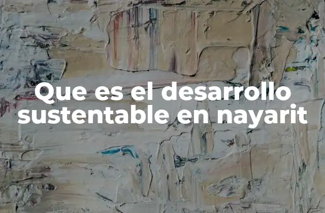 Que es el Desarrollo Sustentable en Nayarit